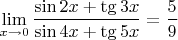$\lim\limits_{x\to 0}\dfrac{\sin 2x+\tg 3x}{\sin 4x+\tg 5x}=\dfrac{5}{9}$
