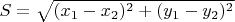 $S = \sqrt{(x_1-x_2)^2+(y_1-y_2)^2}$