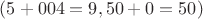 $(5+004=9, 50+0=50)$