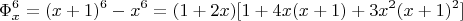 $$ \Phi_x^6 = (x+1)^6 - x^6 = (1+2x)[1+4x(x+1)+3x^2(x+1)^2]   $$