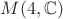 $M(4,\mathbb{C})$ $M(4,\mathbb{C})$