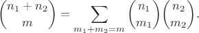 $$\binom{n_1 + n_2}m = \sum\limits_{m_1 + m_2 = m} \binom{n_1}{m_1} \binom{n_2}{m_2}.$$