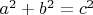 $a^{2} + b^{2} = c^{2}$