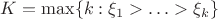 $K = \max\{ k : \xi_1>\ldots>\xi_k \}$ $K = \max\{ k : \xi_1>\ldots>\xi_k \}$