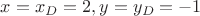 $x=x_D=2, y=y_D=-1$ $x=x_D=2, y=y_D=-1$