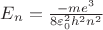 $E_n= \frac{-me^3} {8\varepsilon_0^2h^2n^2}$