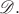 $\mathscr{D}.$