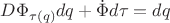 $D\Phi _{\tau (q)} dq+ \dot{\Phi} d\tau =dq$