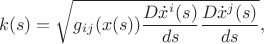 $$k(s)=\sqrt{g_{ij}(x(s))\frac {D\dot x^i(s)}{ds}\frac{D \dot x^j(s)}{ds}},$$