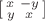 $[\begin{smallmatrix} x & -y \\ y & x \end{smallmatrix}]$