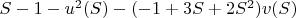 $S-1-u^2(S)-(-1+3 S+2 S^2) v(S)$