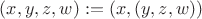 $(x,y,z,w) := (x, (y,z,w))$