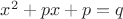 $x^2+px+p=q$