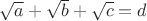 $ \sqrt a+ \sqrt b+\sqrt c = d$