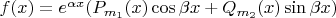 $f(x)=e^{\alpha x}(P_{m_1}(x)\cos \beta x+Q_{m_2}(x)\sin\beta x)$