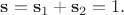 $\mathbf{s}=\mathbf{s}_1+\mathbf{s}_2=1.$ $\mathbf{s}=\mathbf{s}_1+\mathbf{s}_2=1.$