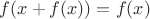 $f(x+f(x))=f(x)$