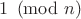 $1\pmod n$