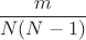 $$\frac{m}{N(N-1)}$$