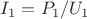 $I_1=P_1/U_1$