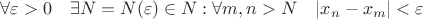$ \forall \varepsilon > 0 \quad \exists N=N(\varepsilon) \in N: \forall m,n > N \quad |x_n-x_m|<\varepsilon$