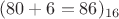 $(80+6 = 86)_{16}$