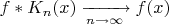 $f*K_n(x)\xrightarrow[n\to\infty]{}f(x)$