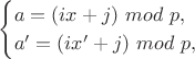 $$
\begin{cases}
a=(ix+j)~mod~p,\\
a'=(ix'+j)~mod~p,
\end{cases}
$$