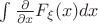 $\int \frac{\partial }{\partial x} F_\xi(x) dx$