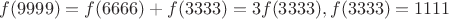 $ f(9999)=f(6666) + f(3333) = 3f(3333), f(3333)=1111 $