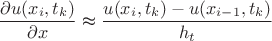 $$
\frac{\partial u(x_{i},t_{k})}{\partial x}\thickapprox\frac{u(x_{i},t_{k})-u(x_{i-1},t_{k})}{h_{t}}$$