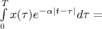 $\int\limits_0^Tx(\tau)e^{-\alpha|t-\tau|}d\tau=$