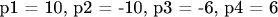 p1 = 10, p2 = -10, p3 = -6, p4 = 6