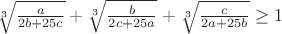 $\sqrt[3]{\frac{a}{2b+25c}}+\sqrt[3]{\frac{b}{2c+25a}}+\sqrt[3]{\frac{c}{2a+25b}}\ge1$