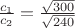 $\frac{c_1}{c_2} = \frac{\sqrt{300}}{\sqrt{240}}$