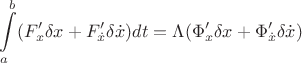 $$
\int\limits_a^b(F'_x\delta x+F'_{\dot x} \delta{\dot x})dt=\Lambda(\Phi'_x\delta x+\Phi'_{\dot x}\delta\dot x)
$$