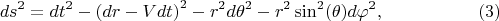 $$
ds^2 = dt^2 - \left(dr - V dt \right)^2 - r^2 d\theta^2 - r^2 \sin^2(\theta) d\varphi^2, \eqno(3)
$$