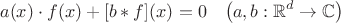 $$a(x)\cdot f(x) + [b*f](x) = 0  \;\;\; \left( a,b : \mathbb{R}^d \to \mathbb{C} \right)$$