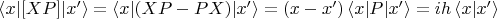 $\left\langle x|[XP]|x'\right\rangle=\left\langle x|(XP-PX)|x'\right\rangle=(x-x')\left\langle x|P|x'\right\rangle=ih\left\langle x|x'\right\rangle$