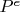 $P^{e}$