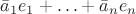 $\bar a_1 e_1+\ldots+\bar a_n e_n$