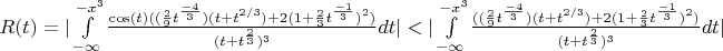$R(t) = |\int\limits_{- \infty}^{-x^{3}} \frac{\cos (t)((\frac{2}{9}t^{\frac{-4}{3}})(t+t^{2/3}) + 2(1+\frac{2}{3}t^{\frac{-1}{3}})^{2})}{(t+t^{\frac{2}{3}})^3}dt| < |\int\limits_{- \infty}^{-x^{3}} \frac{((\frac{2}{9}t^{\frac{-4}{3}})(t+t^{2/3}) + 2(1+\frac{2}{3}t^{\frac{-1}{3}})^{2})}{(t+t^{\frac{2}{3}})^3}dt|$