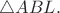 $\triangle ABL.$