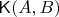 $\mathsf{K}(A,B)$