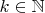 $k\in \mathbb{N}$