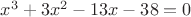$x^3+3x^2-13x-38 = 0$