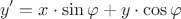 $$y' = x  \cdot \sin{\varphi} + y \cdot \cos{\varphi}