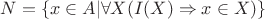 $N = \left\{x \in A | \forall X (I(X) \Rightarrow x \in X) \right\}$