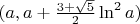 $(a,a+\frac{3+\sqrt 5 }{2}\ln^2 a )$