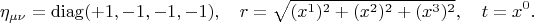 $$\eta_{\mu \nu}=\operatorname{diag}(+1,-1,-1,-1), \quad r=\sqrt{(x^1)^2+(x^2)^2+(x^3)^2}, \quad t=x^0.$$